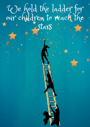 We hold the ladder for our children to reach the stars